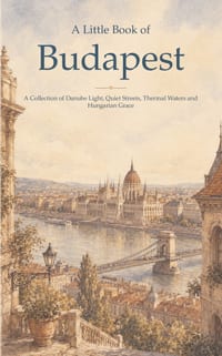 A Little Book of Budapest: A Collection of Danube Light, Quiet Streets, Thermal Waters and Hungarian Grace cover