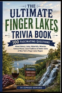 The Ultimate Finger Lakes Trivia Book: 100 Fascinating Questions About History, Lakes, Waterfalls, Wineries, Famous Places, Local Traditions & Hidden cover