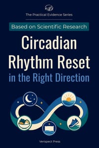 Circadian Rhythm Reset in the Right Direction: Understand How Light, Darkness, Sleep Timing, Meals, Exercise, and Optional Melatonin Can Work Together cover