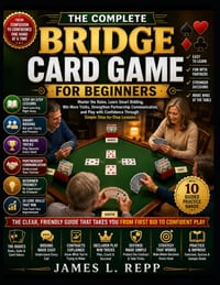 The Complete Bridge Card Game for Beginners: Master the Rules, Learn Smart Bidding, Win More Tricks, Strengthen Partnership Communication, and Play wi cover