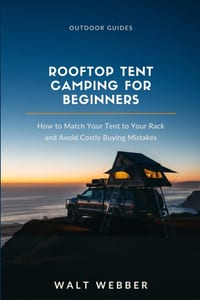 Rooftop Tent Camping for Beginners: How to Match a Tent to Your Roof Rack's Real Weight Rating, Install It Correctly, and Avoid the Buying Mistakes Th cover