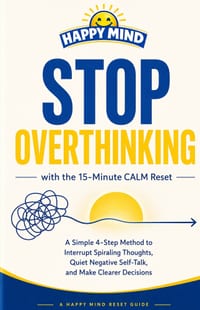 Stop Overthinking: With the 15-Minute CALM Reset: A Simple 4-Step Method to Interrupt Spiraling Thoughts, Quiet Negative Self-Talk, and Make Clearer D cover