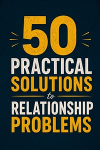 50 Practical Solutions to Relationship Problems: A Practical Guide to Communication, Trust, and Resolving Conflict cover