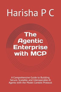 The Agentic Enterprise with MCP: A Comprehensive Guide to Building Secure, Scalable, and Interoperable AI Agents with the Model Context Protocol cover