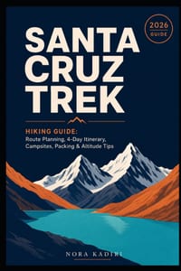 Santa Cruz Trek Hiking Guide: Route Planning, 4-Day Itinerary, Campsites, Packing & Altitude Tips cover