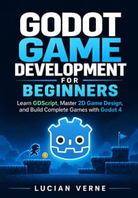 Godot Game Development for Beginners: Learn GDScript, Master 2D Game Design, and Build Complete Games with Godot 4 cover