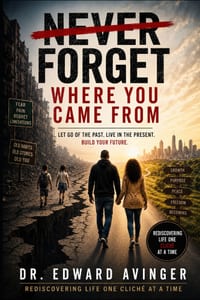 Never Forget Where You Came From: Rediscovering Life One Cliche At A Time cover