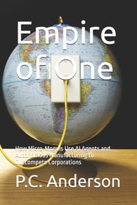 Empire of One: How Micro-Moguls Use AI Agents and Autonomous Manufacturing to Outcompete Corporations cover