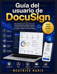 Guía del usuario de DocuSign: Manual práctico paso a paso para crear firmas electrónicas, gestionar acuerdos, automatizar flujos de trabajo, colaborar cover