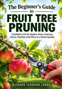 The Beginner's Guide to Fruit Tree Pruning: Confident Cuts for Apples, Pears, Cherries, Plums, Peaches and Citrus in a Home Garden cover