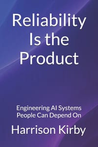 Reliability Is The Product: Engineering AI Systems People Can Depend On cover