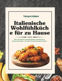 Italienische Wohlfühlküche für zu Hause: Über 149 beliebte Familienklassiker und Rezepte in Restaurantqualität - für jeden Tag und besondere Anlässe cover
