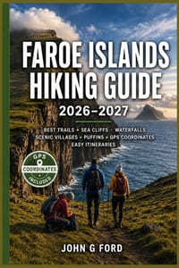 Faroe Islands Hiking Guide 2026-2027: Best Trails, Sea Cliffs, Waterfalls, Scenic Villages, Puffins, GPS Coordinates, Local Tips, Maps & Easy Itinerar cover