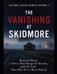 The Vanishing at Skidmore: Branson Perry, a Town That Keeps Its Secrets, and the Case That Has Never Been Solved Series Name: Ozark Crime Series Numbe cover