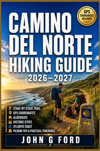 Camino del Norte Hiking Guide 2026-2027: Stage-by-Stage Trail, GPS Coordinates, Albergues, Historic Cities, Atlantic Coast, Pilgrim Tips & Practical I cover