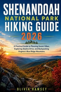 Shenandoah National Park Hiking Guide 2026: A Practical Guide to Planning Scenic Hikes, Exploring Skyline Drive, and Backpacking Virginia's Blue Ridge cover