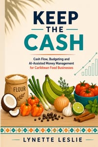 Keep The Cash: Cash Flow, Budgeting and AI-Assisted Money Management for Caribbean Food Businesses cover