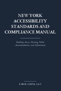 New York Accessibility Standards and Compliance Manual: Building Access, Housing, Public Accommodations, and Enforcement cover