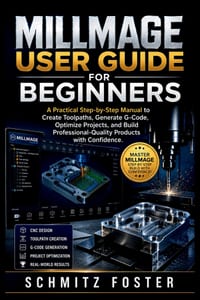 Millmage User Guide for Beginners: A Practical Step-by-Step Manual to Create Toolpaths, Generate G-Code, Optimize Projects, and Build Professional-Qua cover