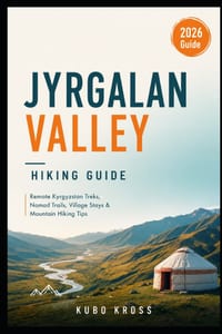 Jyrgalan Valley Hiking Guide: Remote Kyrgyzstan Treks, Nomad Trails, Village Stays & Mountain Hiking Tips cover