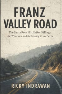 Franz Valley Road: The Santa Rosa Hitchhiker Killings, the Witnesses, and the Missing Crime Scene cover