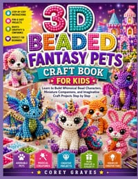 3D Beaded Fantasy Pets Craft Book for Kids: Learn to Build Whimsical Bead Characters, Miniature Companions, and Imaginative Craft Projects Step by Ste cover