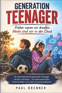 Generation Teenager: Früher waren wir draußen. Heute sind wir in der Cloud. - Ein humorvoller Generationenvergleich über Teenager damals und heute mit cover
