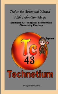 Tephen The Alchemical Wizard With Technetium Magic: Element 43 - Magical Elementals Chemistry Fantasy cover