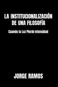 La Institucionalización de Una Filosofía: Cuando La Luz Pierde Intensidad cover