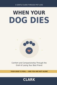 When Your Dog Dies: A Gentle Guide Through the Grief of Losing Your Best Friend cover