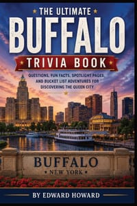 The Ultimate Buffalo Trivia Book: 100 Fascinating Questions About Buffalo History, Landmarks, Sports, Culture, Hidden Gems & Adventures in the Queen C cover