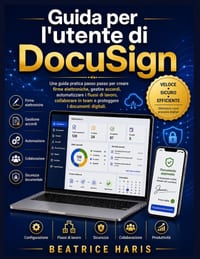 Guida per l'utente di DocuSign: Una guida pratica passo passo per creare firme elettroniche, gestire accordi, automatizzare i flussi di lavoro, collab cover
