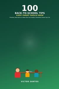 100 Back-To-School Tips Every Parent Should Know: Practical, Real Advice to Make This Your Family's Smoothest School Year Yet cover