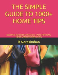 The Simple Guide to 1000+ Home Tips: Essential Remedies & Practical Hacks for Home, Health, and Everyday Living cover