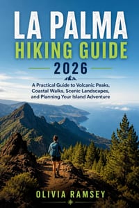 La Palma Hiking Guide 2026: A Practical Guide to Volcanic Peaks, Coastal Walks, Scenic Landscapes, and Planning Your Island Adventure cover