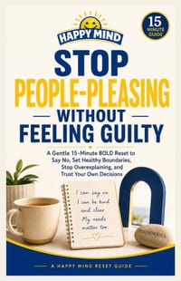 Stop People-Pleasing Without Feeling Guilty: A Gentle 15-Minute BOLD Reset to Say No, Set Healthy Boundaries, Stop Overexplaining, and Trust Your Own cover