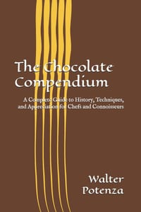The Chocolate Compendium: A Complete Guide to History, Techniques, and Appreciation for Chefs and Connoisseurs cover