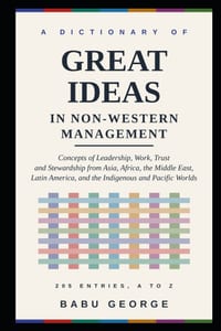 A Dictionary of Great Ideas in Non-Western Management: Concepts of Leadership, Work, Trust and Stewardship from Asia, Africa, the Middle East, Latin A cover