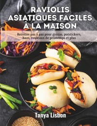 Raviolis Asiatiques Faciles à la Maison: Recettes pas à pas pour gyozas, potstickers, baos, rouleaux de printemps et plus cover