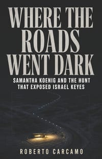 Where the Roads Went Dark: Samantha Koenig and the Hunt That Exposed Israel Keyes cover