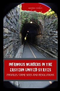 Infamous Murders in the Eastern United States: Profiles, Crime Sites and Resolutions cover