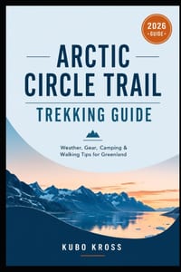 Arctic Circle Trail Trekking Guide: Weather, Gear, Camping & Walking Tips for Greenland cover