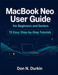 Macbook Neo User Guide for Beginners and Seniors: The Complete Step by Step Manual to Master Your New Mac, macOS, and Apple Intelligence with 15 Easy cover