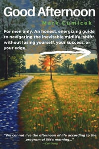 Good Afternoon: For men only. An honest, energizing guide to navigating the inevitable midlife shift without losing yourself, your success, or your ed cover
