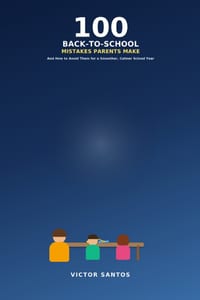 100 Back-To-School Mistakes Parents Make: And How to Avoid Them for a Smoother, Calmer School Year cover
