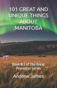 101 Great and Unique Things about Manitoba: Book # 3 of The Great Provinces Series cover