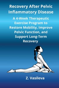 Recovery After Pelvic Inflammatory Disease: A 4-Week Therapeutic Exercise Program to Restore Mobility, Improve Pelvic Function, and Support Long-Term cover