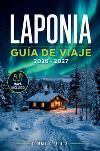 Laponia Guía de Viaje 2026 - 2027: Descubre el Gran Norte de Finlandia, Suecia y Noruega: Cultura Sami, Excursiones con Huskies, Estaciones de Montaña cover