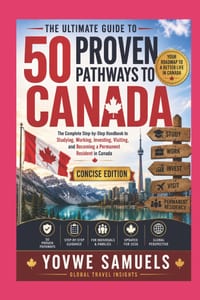 The Ultimate Guide to 50 Proven Pathways to Canada: The Complete Step-by-Step Handbook to Studying, Working, Investing, Visiting, and Becoming a Perma cover