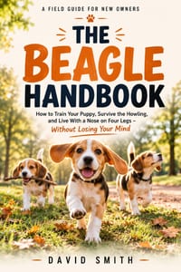 The Beagle Handbook: How to Train Your Puppy, Survive the Howling, and Live With a Nose on Four Legs Without Losing Your Mind cover